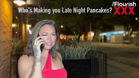 Who's Making you Late Night Pancakes?